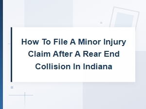Filing a Minor Injury Claim After a Rear-End Collision in Indiana