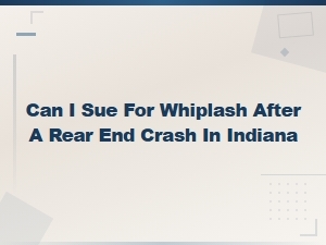 Suing for Whiplash After a Rear-End Crash in Indiana