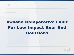 Indiana Comparative Fault in Low Impact Rear End Crashes