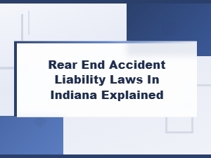 Understanding Rear-End Accident Liability Laws in Indiana