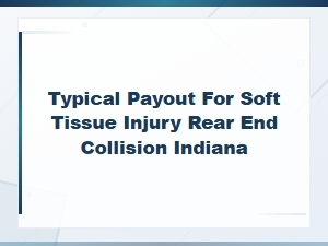 Indiana Rear-End Collision Soft Tissue Settlement Amounts